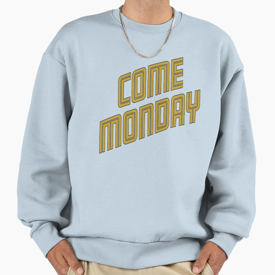 Come Monday Sweatshirt - Streetwear Style Unisex - T-Shirt, Sweatshirt, Hoodie