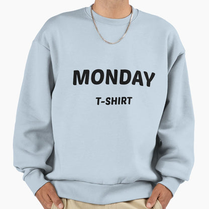 Monday Sweatshirt - Novelty Apparel for Adults - T-Shirt, Sweatshirt, Hoodie
