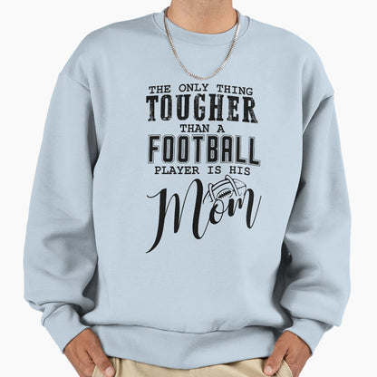 Only Thing Tougher Than Football Sweatshirt - Trendy Graphic for Adults - T-Shirt, Sweatshirt, Hoodie