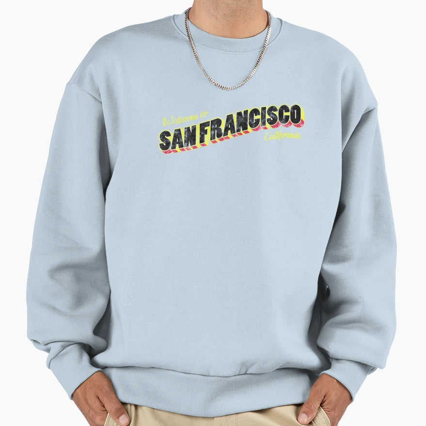 Welcome To San Francisco Sweatshirt - Novelty Apparel Men Women - T-Shirt, Sweatshirt, Hoodie