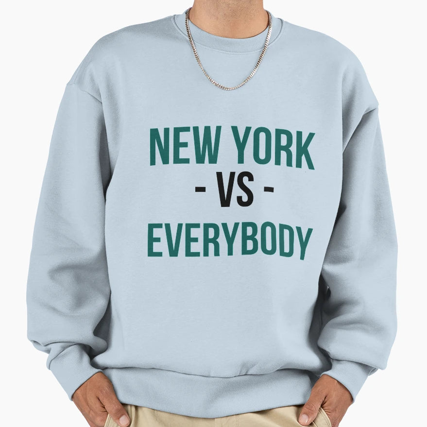 New York Vs Everybody Sweatshirt - Trendy Graphic Men Women - T-Shirt, Sweatshirt, Hoodie