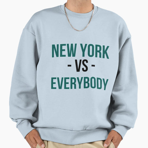 New York Vs Everybody Sweatshirt - Trendy Graphic Men Women - T-Shirt, Sweatshirt, Hoodie