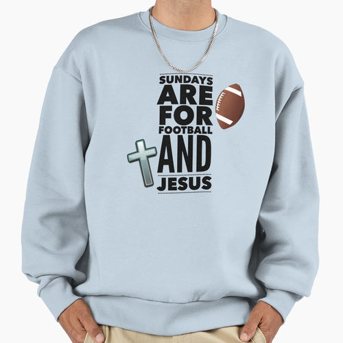 Sundays Are Football And Jesus Sweatshirt - Streetwear Style Men Women - T-Shirt, Sweatshirt, Hoodie