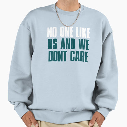 No One Like Us And We Dont Care Sweatshirt - Streetwear Style Men Women - T-Shirt, Sweatshirt, Hoodie