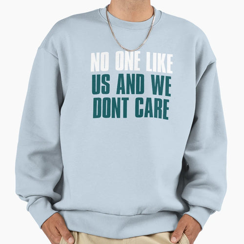 No One Like Us And We Dont Care Sweatshirt - Streetwear Style Men Women - T-Shirt, Sweatshirt, Hoodie