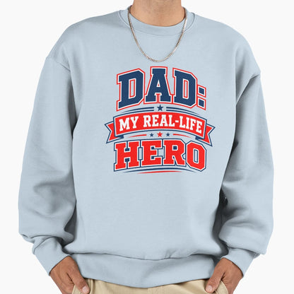 Dad My Real Life Hero Fathers Day Sweatshirt - Graphic Print Men Women - T-Shirt, Sweatshirt, Hoodie