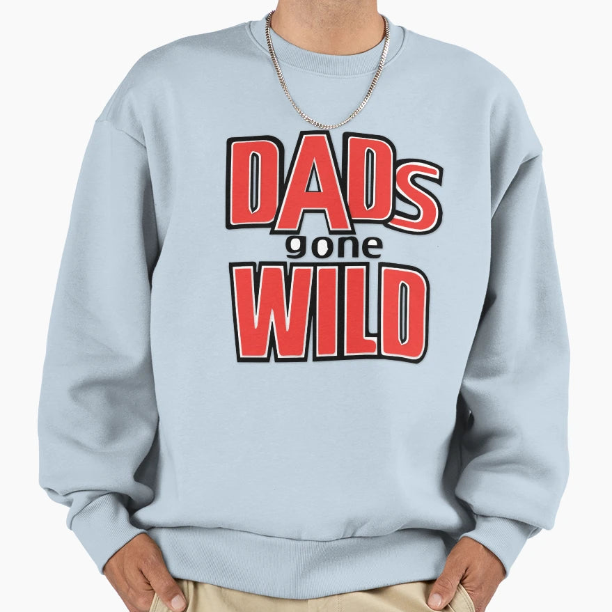 Dads Gone Wild Sweatshirt - Casual Everyday Wear for Adults - T-Shirt, Sweatshirt, Hoodie