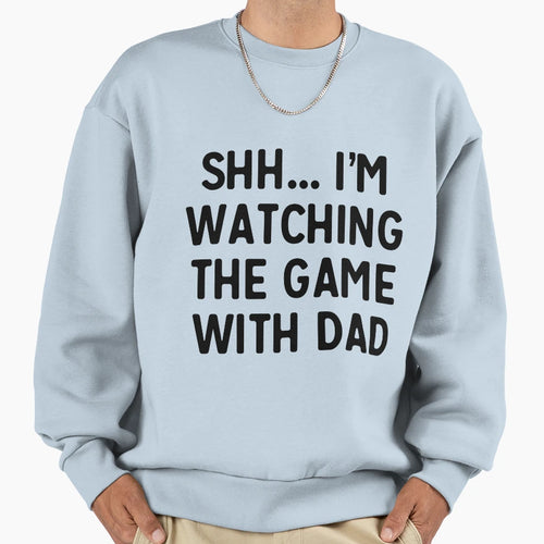 Shh Im Watching Game Dad Sweatshirt - Graphic Print Men Women - T-Shirt, Sweatshirt, Hoodie