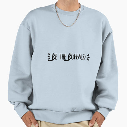 Be Buffalo Sweatshirt - Streetwear Style Men Women - T-Shirt, Sweatshirt, Hoodie