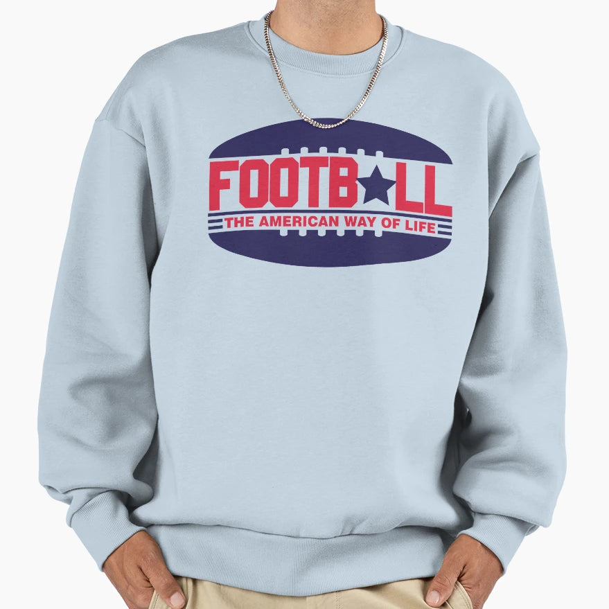 Football American Way Life Sweatshirt - Unique Graphic Men Women - T-Shirt, Sweatshirt, Hoodie