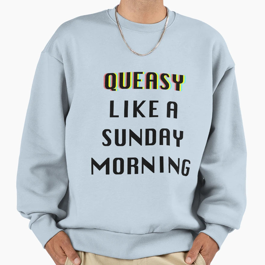 Queasy Like Sunday Morning Sweatshirt - Novelty Apparel Men Women - T-Shirt, Sweatshirt, Hoodie