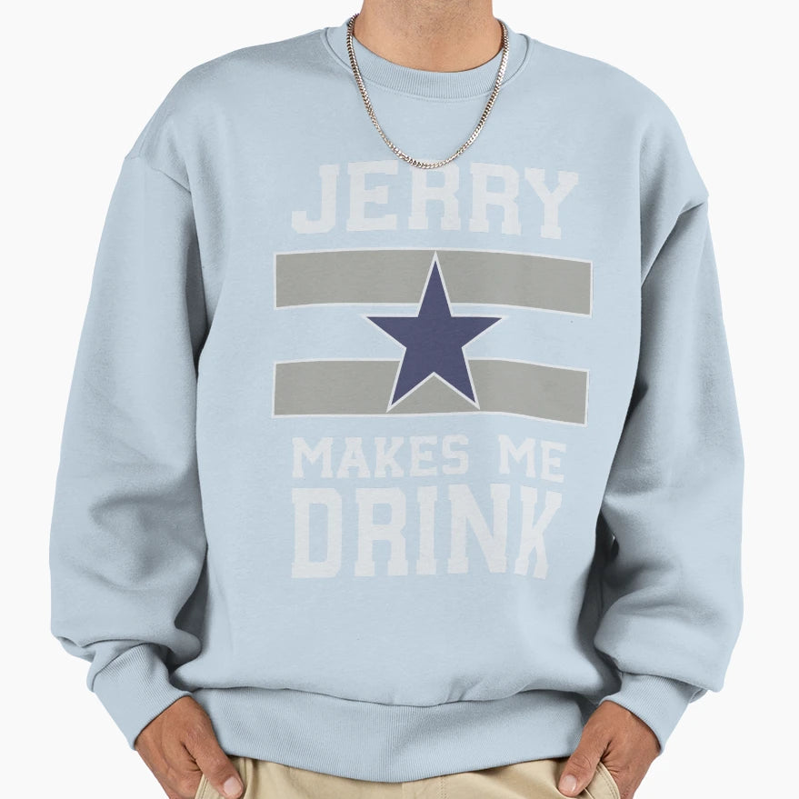 Jerry Makes Me Drink Sweatshirt - Casual Everyday Wear Men Women - T-Shirt, Sweatshirt, Hoodie