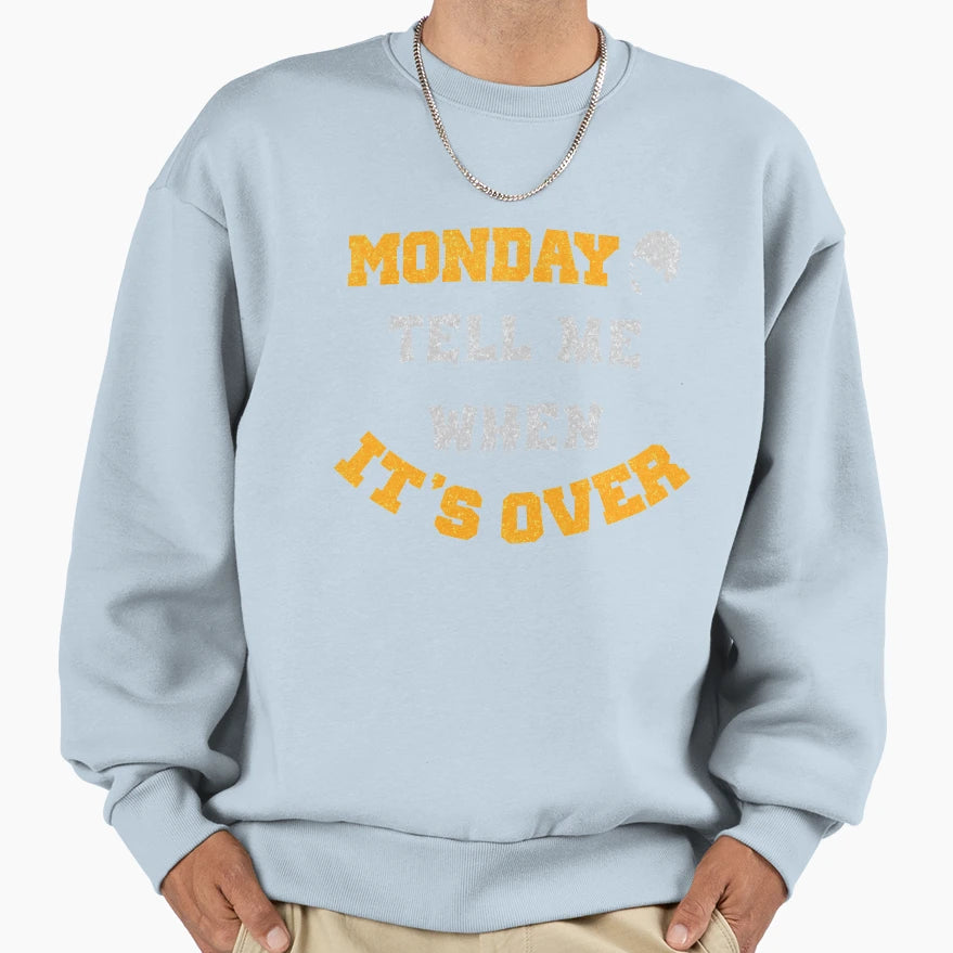 Monday Tell Me When Its Over T-Shirt - Novelty Apparel Men Women - T-Shirt, Sweatshirt, Hoodie