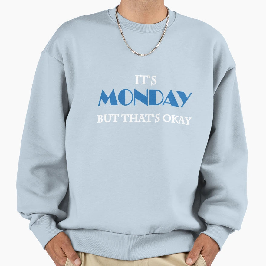 Its Monday But Thats Okay Sweatshirt - Custom Art Print Unisex - T-Shirt, Sweatshirt, Hoodie