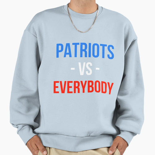 Patriots Versus Everybody Sweatshirt - Unique Graphic Men Women - T-Shirt, Sweatshirt, Hoodie