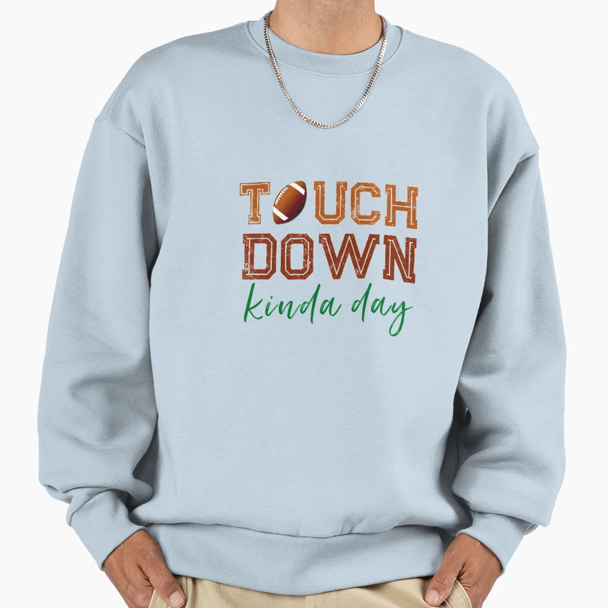 Touchdown Kinda Day Sweatshirt - Casual Everyday Wear for Adults - T-Shirt, Sweatshirt, Hoodie