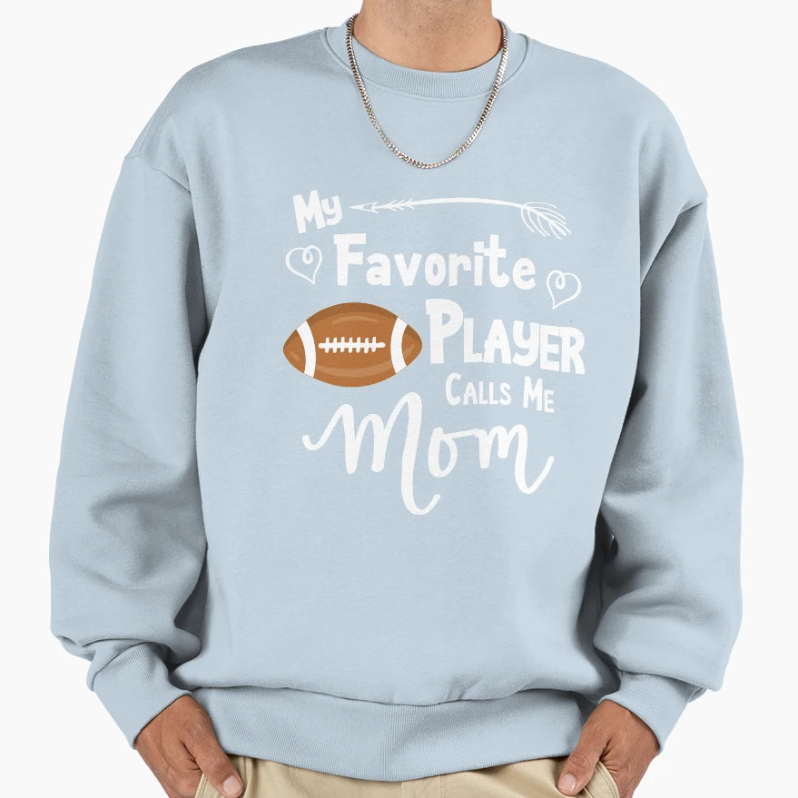 Football My Favorite Player Calls Me Sweatshirt - Novelty Apparel Unisex - T-Shirt, Sweatshirt, Hoodie