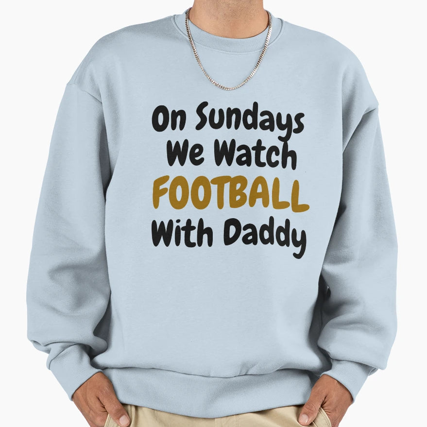 Sundays We Watch Football Daddy Funny T-Shirt - Streetwear Style Unisex - T-Shirt, Sweatshirt, Hoodie
