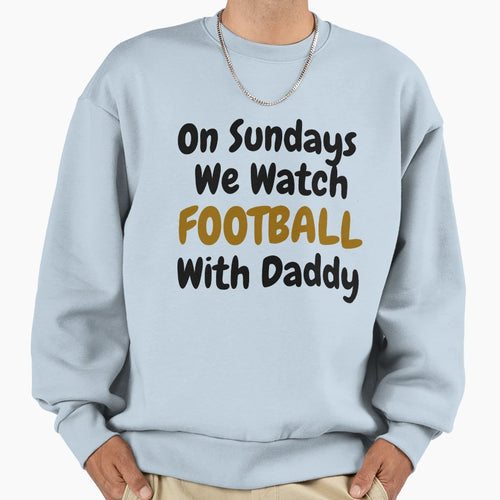Sundays We Watch Football Daddy Funny T-Shirt - Streetwear Style Unisex - T-Shirt, Sweatshirt, Hoodie