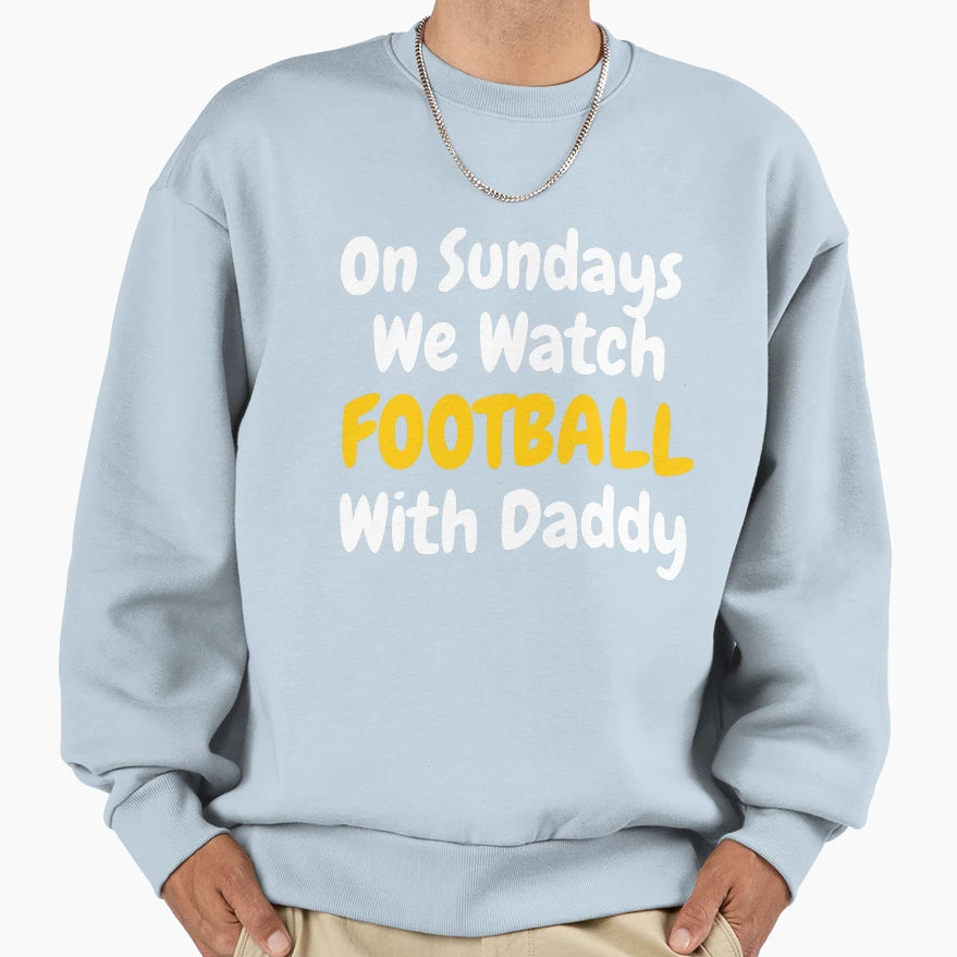 Sundays We Watch Football Daddy T-Shirt - Minimalist Print for Adults - T-Shirt, Sweatshirt, Hoodie
