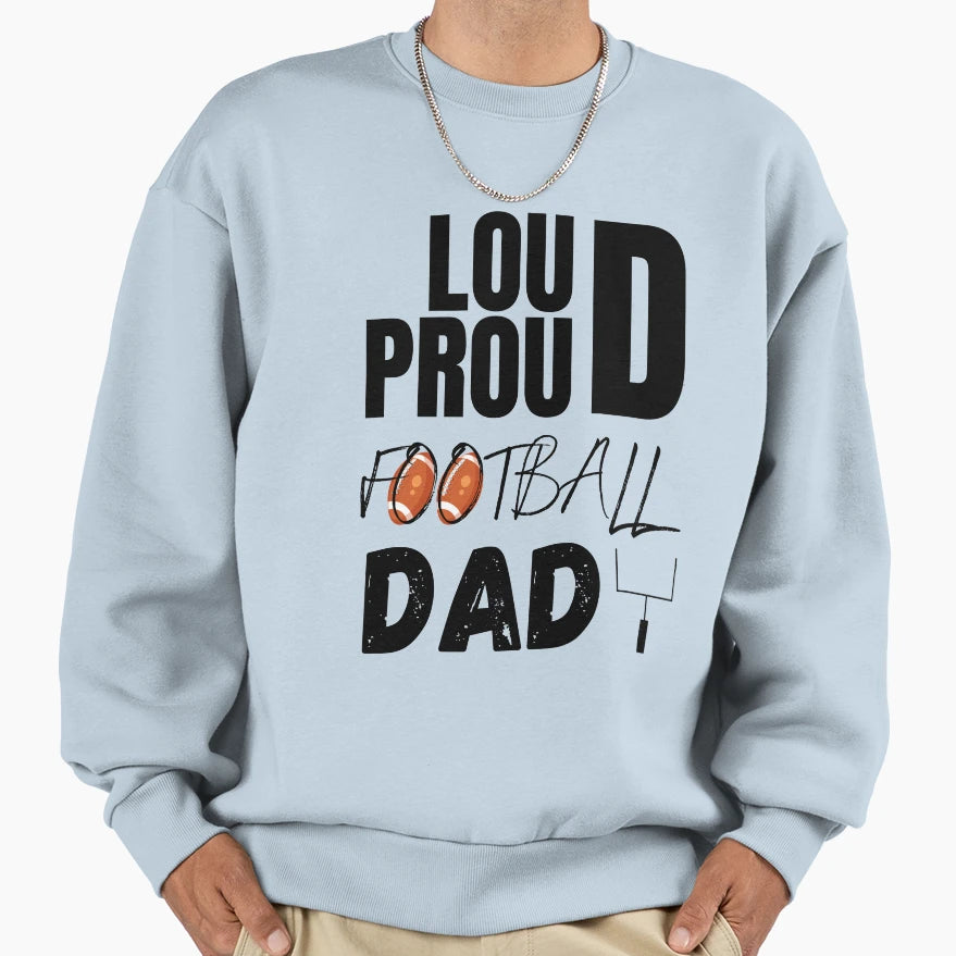Loud And Proud Football Dad Sweatshirt - Fun Novelty Design for Adults - T-Shirt, Sweatshirt, Hoodie