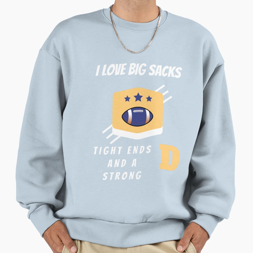 I Love Big Sacks Tight Ends And T-Shirt - Streetwear Style for Adults - T-Shirt, Sweatshirt, Hoodie