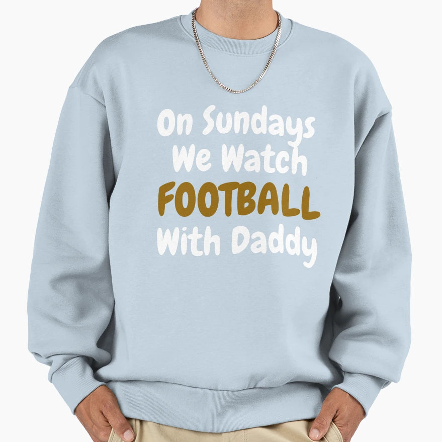 Sundays We Watch Football Daddy Funny T-Shirt - Trendy Graphic for Adults - T-Shirt, Sweatshirt, Hoodie