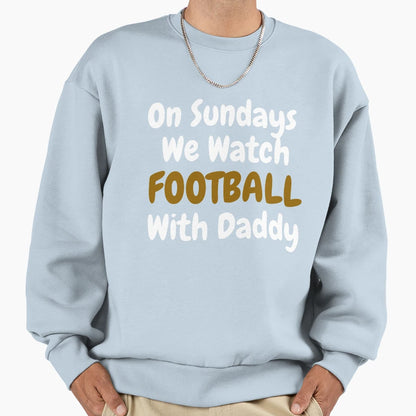 Sundays We Watch Football Daddy Funny T-Shirt - Trendy Graphic for Adults - T-Shirt, Sweatshirt, Hoodie