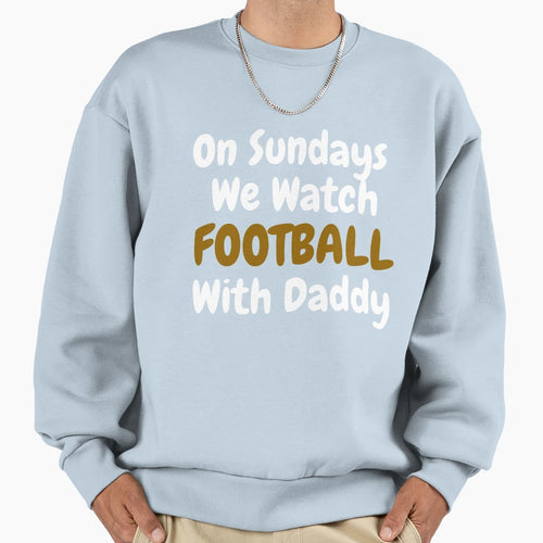 Sundays We Watch Football Daddy Funny T-Shirt - Trendy Graphic for Adults - T-Shirt, Sweatshirt, Hoodie