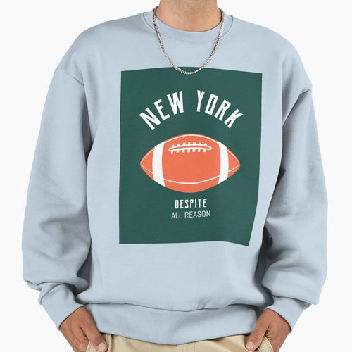 New York Football Despite All Reason Sweatshirt - Unique Graphic Unisex - T-Shirt, Sweatshirt, Hoodie
