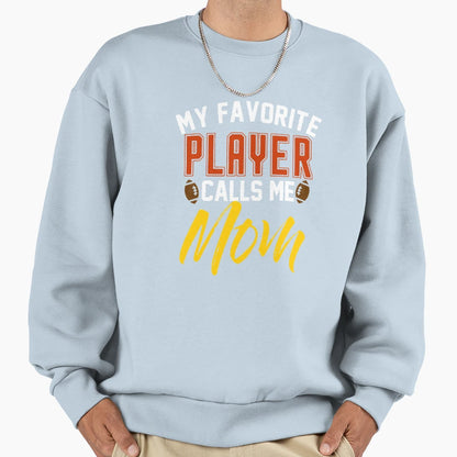 My Favorite Player Calls Me Mom Sweatshirt - Novelty Apparel for Adults - T-Shirt, Sweatshirt, Hoodie