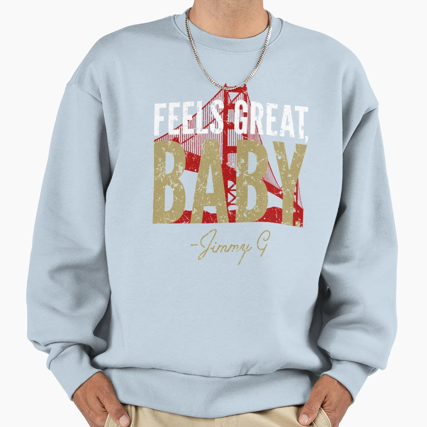 Feels Great Jimmy G Signature Sweatshirt - Custom Art Print Unisex - T-Shirt, Sweatshirt, Hoodie