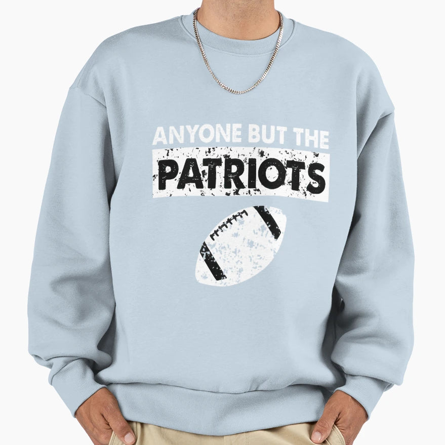 Anyone But Patriots Football Sweatshirt - Minimalist Print for Adults - T-Shirt, Sweatshirt, Hoodie