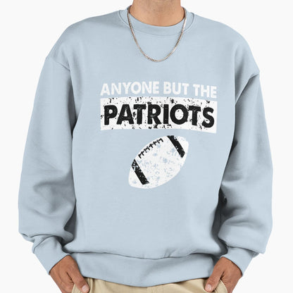 Anyone But Patriots Football Sweatshirt - Minimalist Print for Adults - T-Shirt, Sweatshirt, Hoodie
