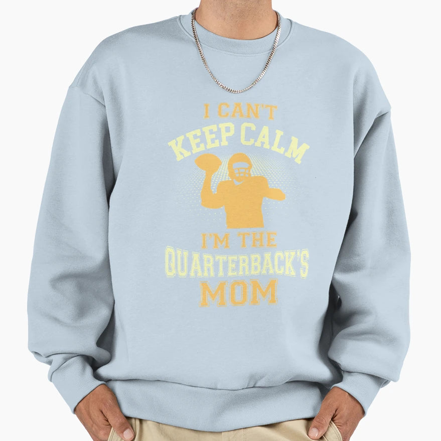 I Cant Keep Calm Im Quarterbacks Mom Sweatshirt - Unique Graphic Men Women - T-Shirt, Sweatshirt, Hoodie