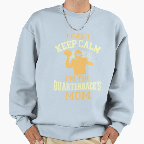 I Cant Keep Calm Im Quarterbacks Mom Sweatshirt - Unique Graphic Men Women - T-Shirt, Sweatshirt, Hoodie