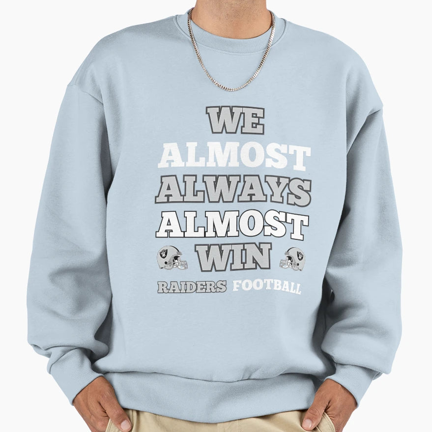 We Almost Always Almost Win Raiders Sweatshirt - Custom Art Print Unisex - T-Shirt, Sweatshirt, Hoodie