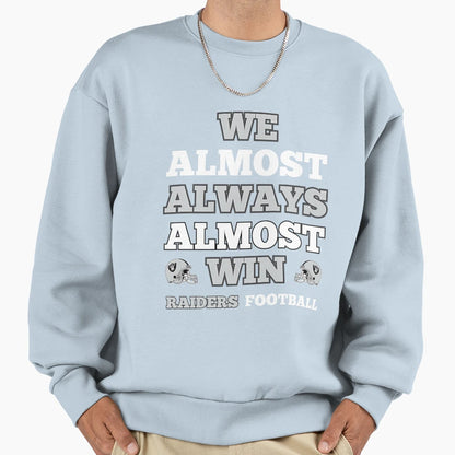 We Almost Always Almost Win Raiders Sweatshirt - Custom Art Print Unisex - T-Shirt, Sweatshirt, Hoodie