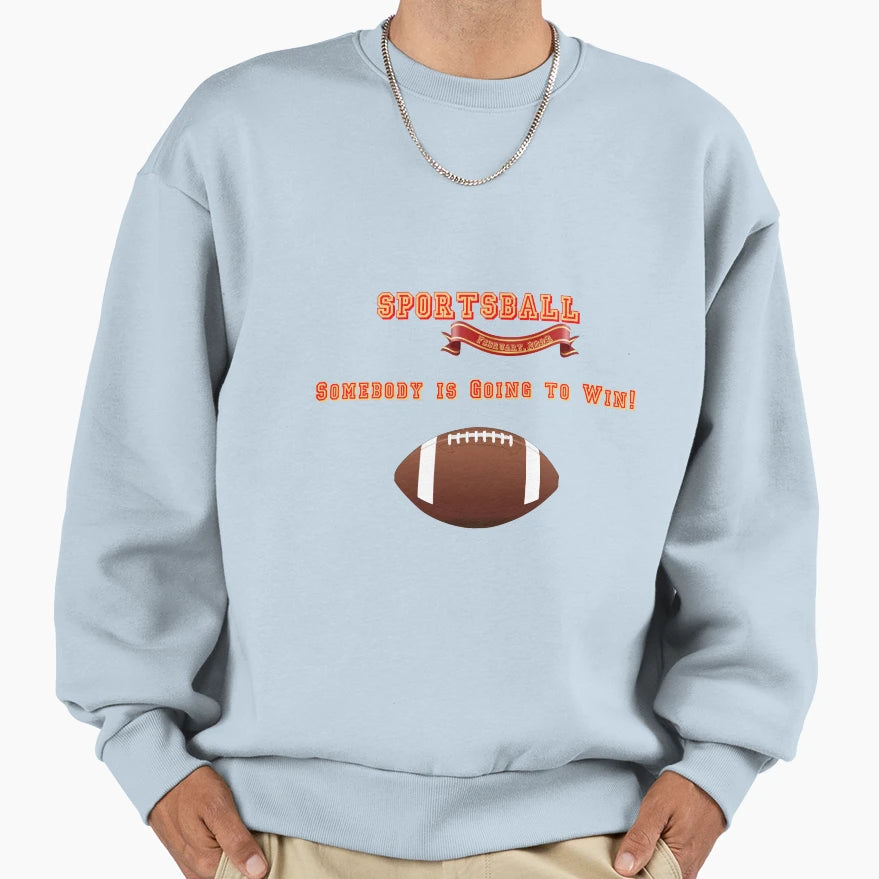 Sportsball Somebody Is Going To Win Sweatshirt - Novelty Apparel for Adults - T-Shirt, Sweatshirt, Hoodie