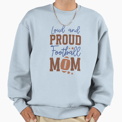 Loud And Proud Football Mom Varsity Sweatshirt - Novelty Apparel Men Women - T-Shirt, Sweatshirt, Hoodie