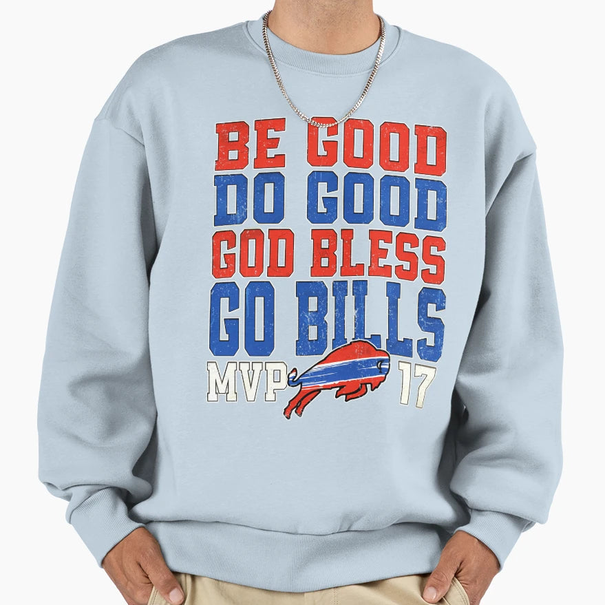 Be Good Do Good God Bless Go Bills Sweatshirt - Novelty Apparel Unisex - T-Shirt, Sweatshirt, Hoodie