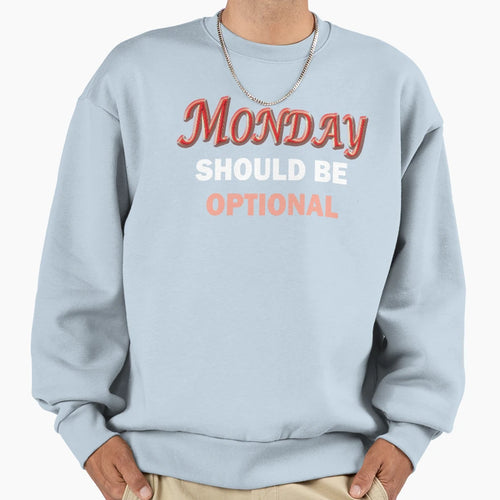 Copy Monday Should Be Optional Sweatshirt - Minimalist Print Men Women - T-Shirt, Sweatshirt, Hoodie