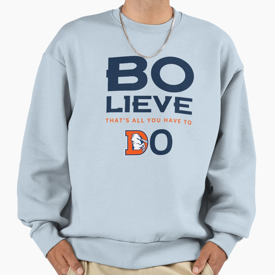 Denver Football Bo Lieve Broncos Sweatshirt - Streetwear Style Men Women - T-Shirt, Sweatshirt, Hoodie
