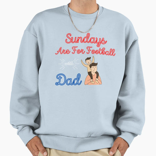 Sundays Are Football Dad Sweatshirt - Unique Graphic Unisex - T-Shirt, Sweatshirt, Hoodie