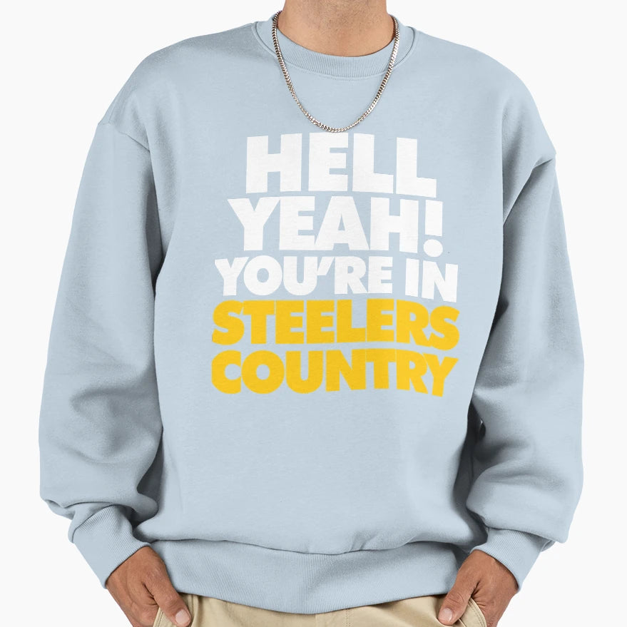 Hell Yeah You Are Steelers Country Sweatshirt - Fun Novelty Design Unisex - T-Shirt, Sweatshirt, Hoodie