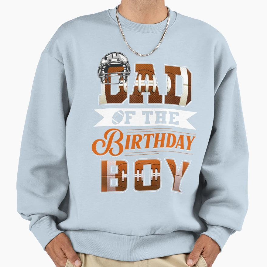 Dad Birthday Football Lover Family Sweatshirt - Unique Graphic Unisex - T-Shirt, Sweatshirt, Hoodie