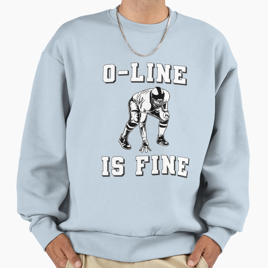 O Line Is Fine Offensive Sweatshirt - Casual Everyday Wear Men Women - T-Shirt, Sweatshirt, Hoodie