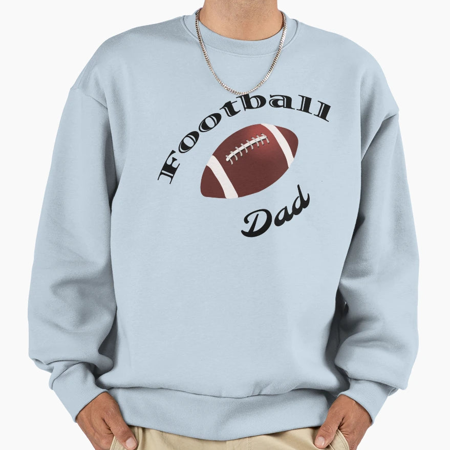 Football Dad Sweatshirt - Casual Everyday Wear Men Women - T-Shirt, Sweatshirt, Hoodie