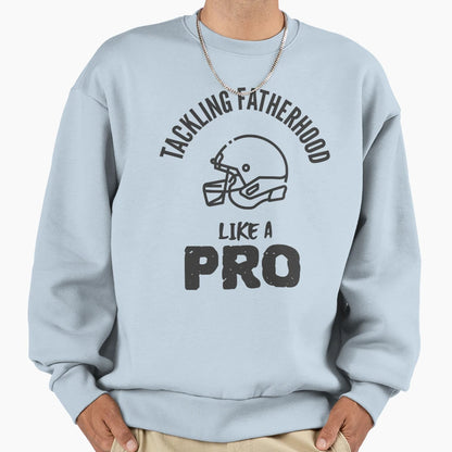Tackling Fatherhood Like Pro Sweatshirt - Unique Graphic Unisex - T-Shirt, Sweatshirt, Hoodie