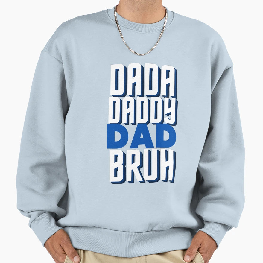 Dada Daddy Dad Bruh Sweatshirt - Novelty Apparel Unisex - T-Shirt, Sweatshirt, Hoodie